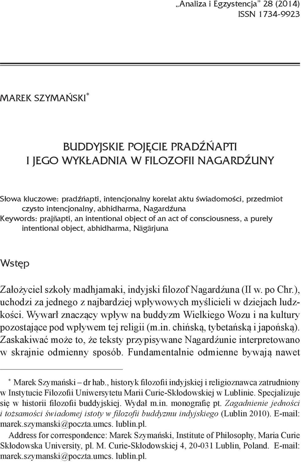 Założyciel szkoły madhjamaki, indyjski filozof Nagardźuna (II w. po Chr.), uchodzi za jednego z najbardziej wpływowych myślicieli w dziejach ludzkości.