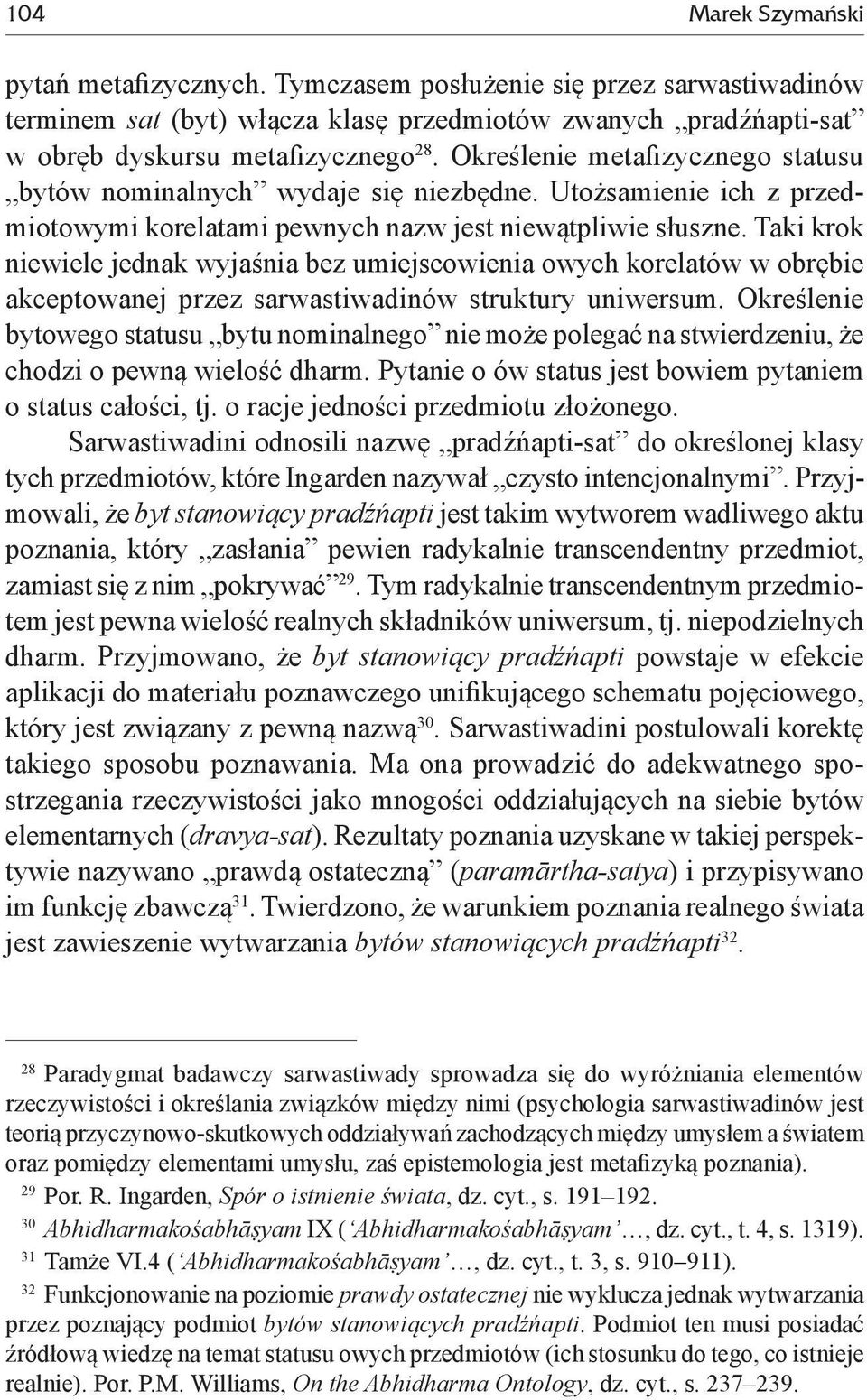 Taki krok niewiele jednak wyjaśnia bez umiejscowienia owych korelatów w obrębie akceptowanej przez sarwastiwadinów struktury uniwersum.