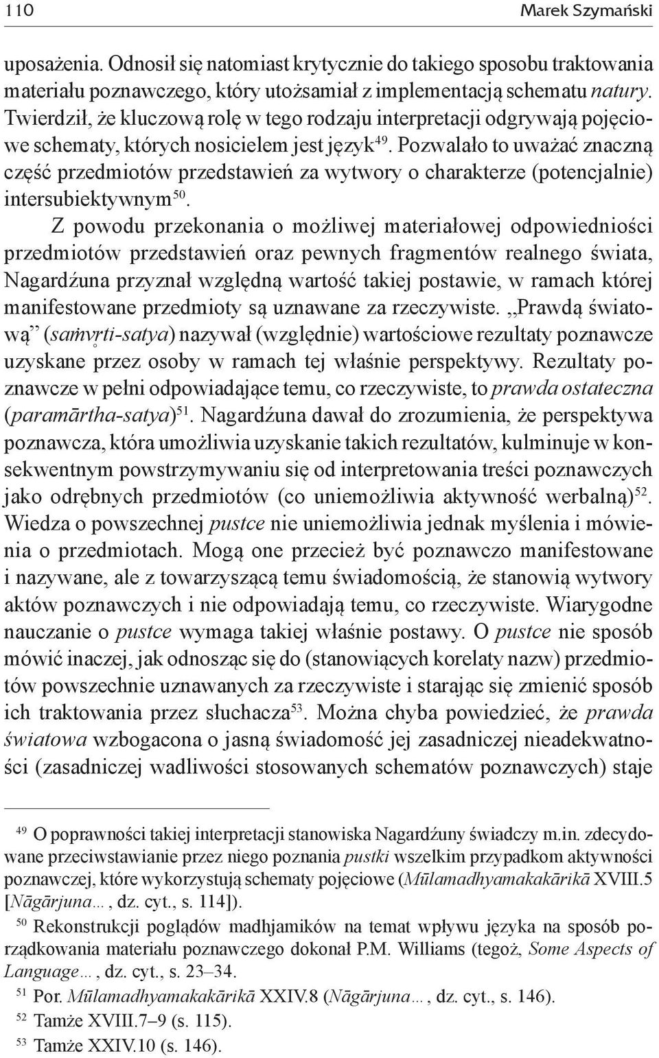 Pozwalało to uważać znaczną część przedmiotów przedstawień za wytwory o charakterze (potencjalnie) intersubiektywnym 50.