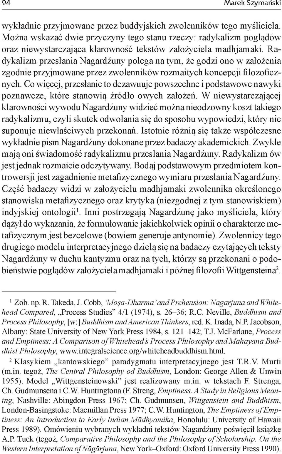 Radykalizm przesłania Nagardźuny polega na tym, że godzi ono w założenia zgodnie przyjmowane przez zwolenników rozmaitych koncepcji filozoficznych.