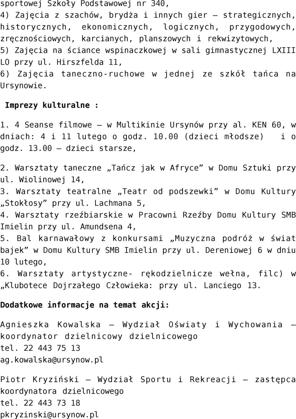 4 Seanse filmowe w Multikinie Ursynów przy al. KEN 60, w dniach: 4 i 11 lutego o godz. 10.00 (dzieci młodsze) i o godz. 13.00 dzieci starsze, 2.