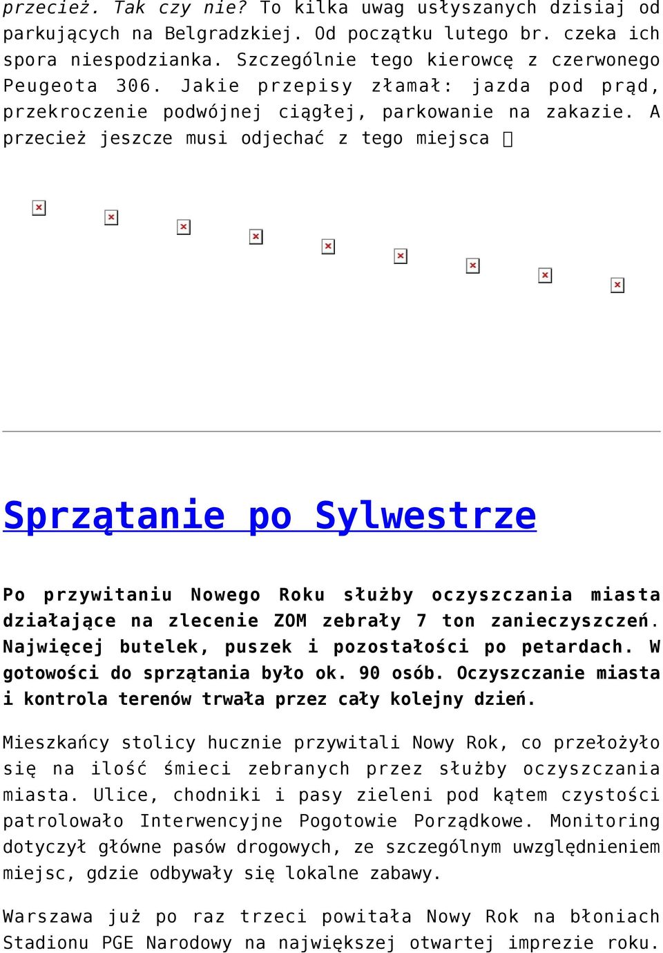 A przecież jeszcze musi odjechać z tego miejsca Sprzątanie po Sylwestrze Po przywitaniu Nowego Roku służby oczyszczania miasta działające na zlecenie ZOM zebrały 7 ton zanieczyszczeń.