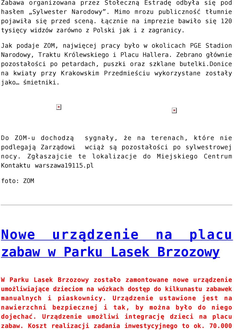 Zebrano głównie pozostałości po petardach, puszki oraz szklane butelki.donice na kwiaty przy Krakowskim Przedmieściu wykorzystane zostały jako śmietniki.