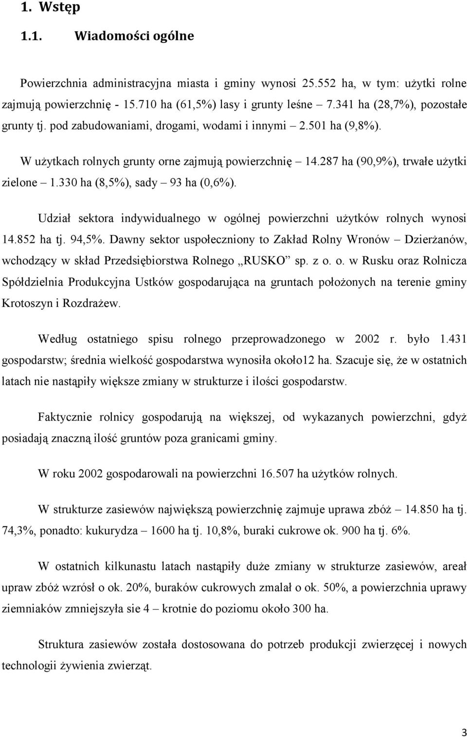 330 ha (8,5%), sady 93 ha (0,6%). Udział sektora indywidualnego w ogólnej powierzchni użytków rolnych wynosi 14.852 ha tj. 94,5%.