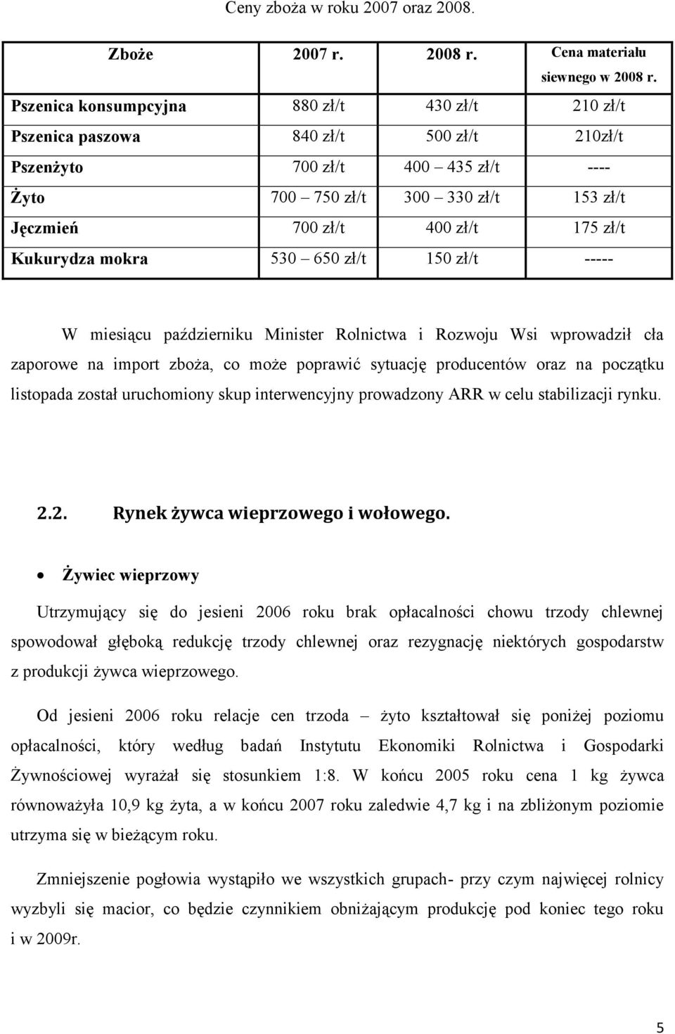 zł/t 150 zł/t ----- Żyto Jęczmień Kukurydza mokra W miesiącu październiku Minister Rolnictwa i Rozwoju Wsi wprowadził cła zaporowe na import zboża, co może poprawić sytuację producentów oraz na