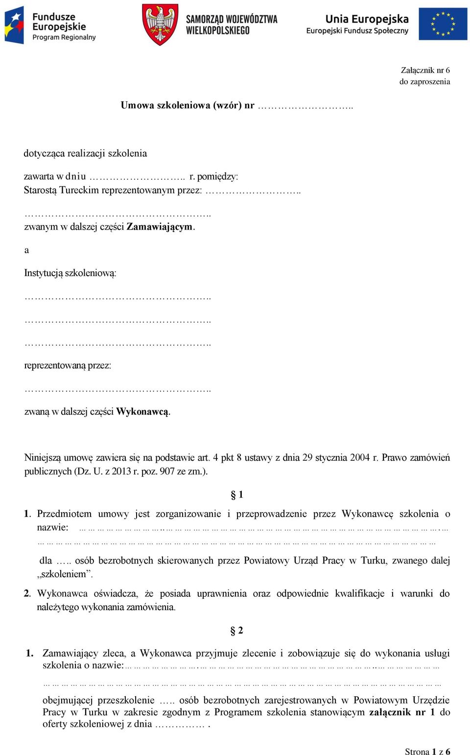 Prawo zamówień publicznych (Dz. U. z 2013 r. poz. 907 ze zm.). 1 1. Przedmiotem umowy jest zorganizowanie i przeprowadzenie przez Wykonawcę szkolenia o nazwie:... dla.