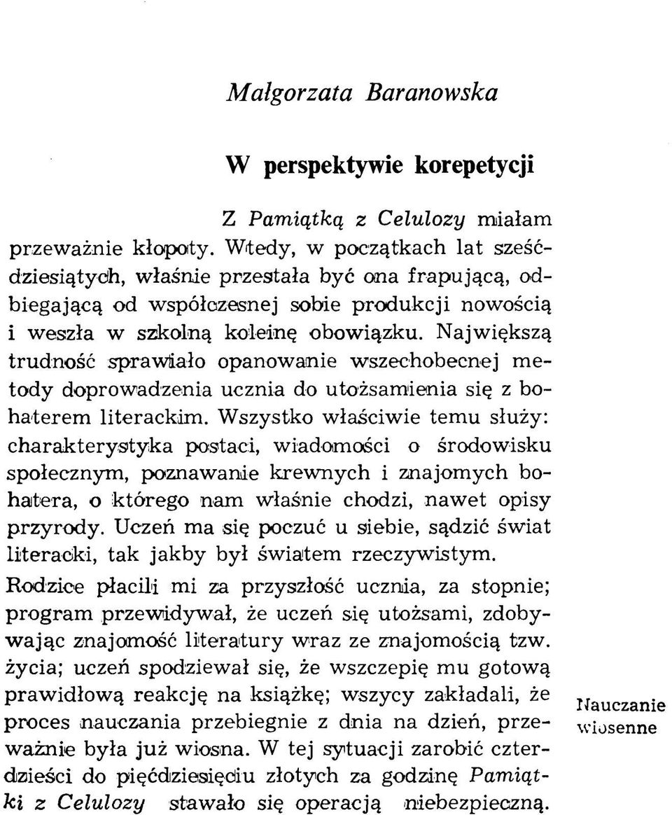 Największą trudność spraw iało opanow anie w szechobecnej m e tody doprow adzenia ucznia do utożsam ienia się z bohaterem literackim.