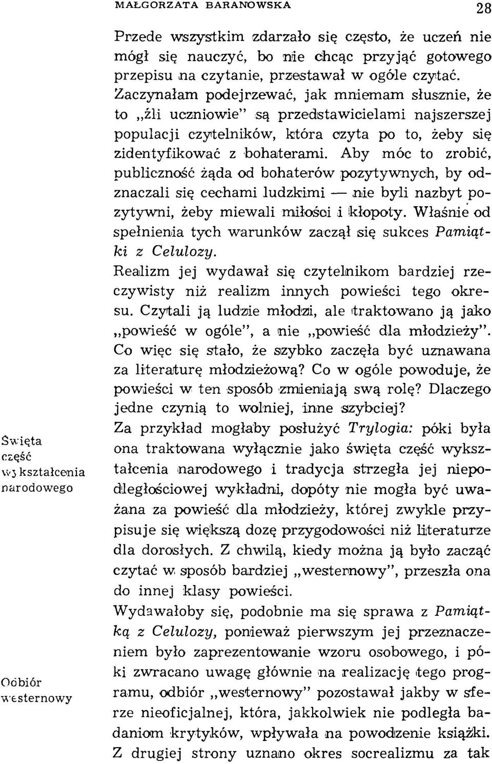 Zaczynałam podejrzewać, jak m niem am słusznie, że to źli uczniowie są przedstaw icielam i najszerszej populacji czytelników, która czyta po to, żeby się zidentyfikować z bohateram i.