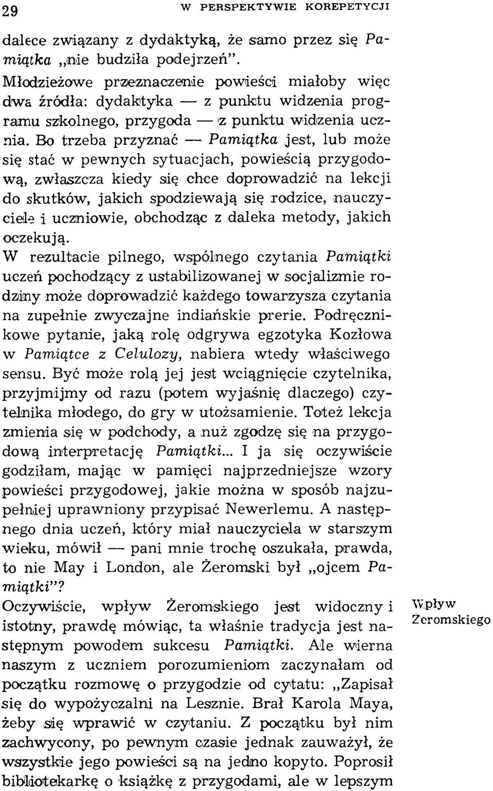 Bo trzeba przyznać Pamiątka jest, lub może się stać w pew nych sytuacjach, pow ieścią przygodową, zwłaszcza kiedy się chce doprowadzić na lekcji do skutków, jakich spodziew ają się rodzice,