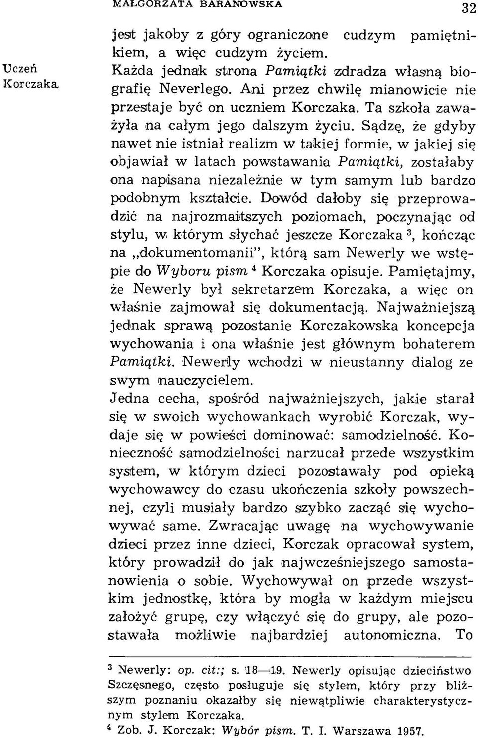 Sądzę, że gdyby naw et nie istniał realizm w takiej formie, w jakiej się objaw iał w latach pow staw ania Pamiątki, zostałaby ona napisana niezależnie w tym samym lub bardzo podobnym kształcie.