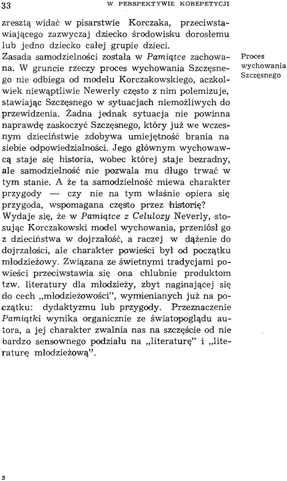 W gruncie rzeczy proces w ychow ania Szczęsnego nie odbiega od m odelu K orczakow skiego, aczkolwiek niewąptliwie N ew erly często z nim polemizuje, staw iając Szczęsnego w sytuacjach niem ożliwych