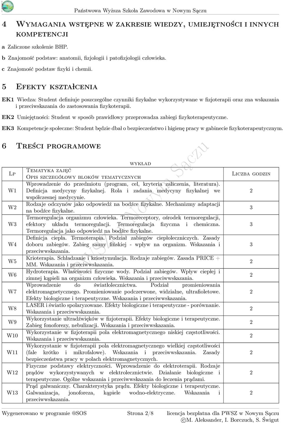 5 Efekty kszta lcenia EK1 Wiedza: Student definiuje poszczególne czynniki fizykalne wykorzystywane w fizjoterapii oraz zna wskazania i przeciwskazania do zastosowania fizykoterapii.