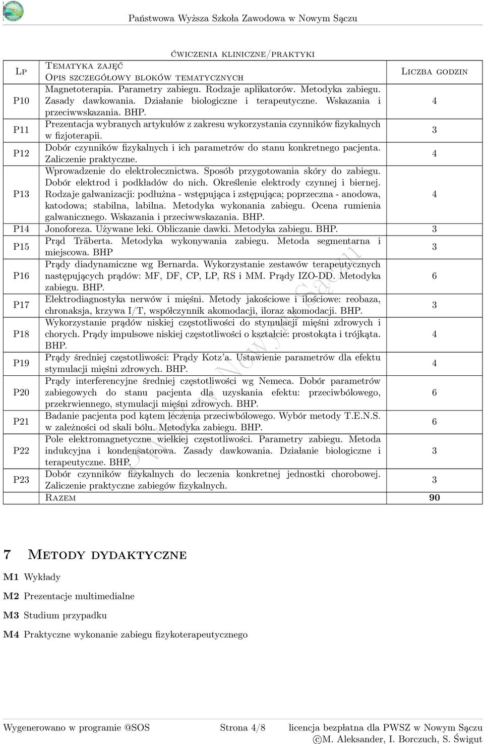 P11 Prezentacja wybranych artyku lów z zakresu wykorzystania czynników fizykalnych w fizjoterapii. P1 Dobór czynników fizykalnych i ich parametrów do stanu konkretnego pacjenta. Zaliczenie praktyczne.