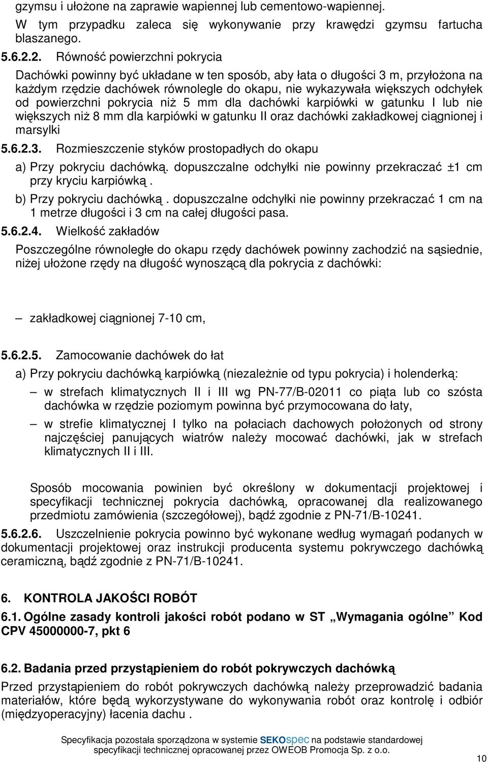 powierzchni pokrycia niŝ 5 mm dla dachówki karpiówki w gatunku I lub nie większych niŝ 8 mm dla karpiówki w gatunku II oraz dachówki zakładkowej ciągnionej i marsylki 5.6.2.3.