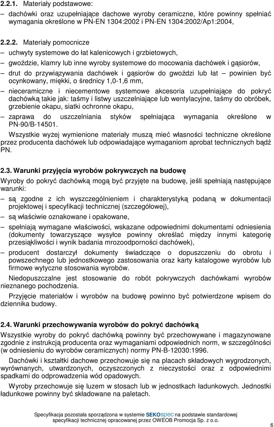 łat powinien być ocynkowany, miękki, o średnicy 1,0-1,6 mm, nieceramiczne i niecementowe systemowe akcesoria uzupełniające do pokryć dachówką takie jak: taśmy i listwy uszczelniające lub