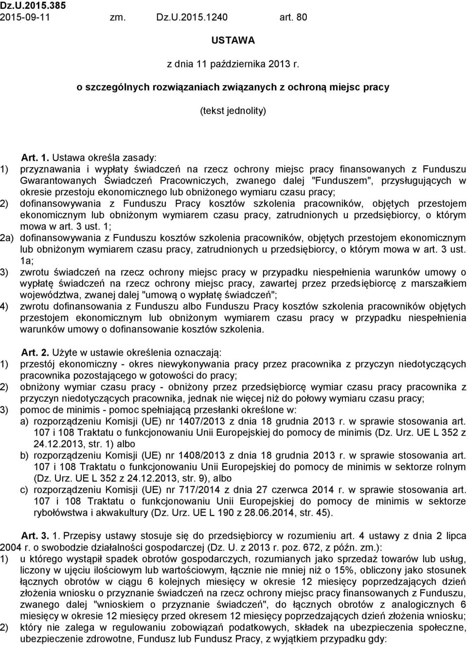 Ustawa określa zasady: 1) przyznawania i wypłaty świadczeń na rzecz ochrony miejsc pracy finansowanych z Funduszu Gwarantowanych Świadczeń Pracowniczych, zwanego dalej "Funduszem", przysługujących w