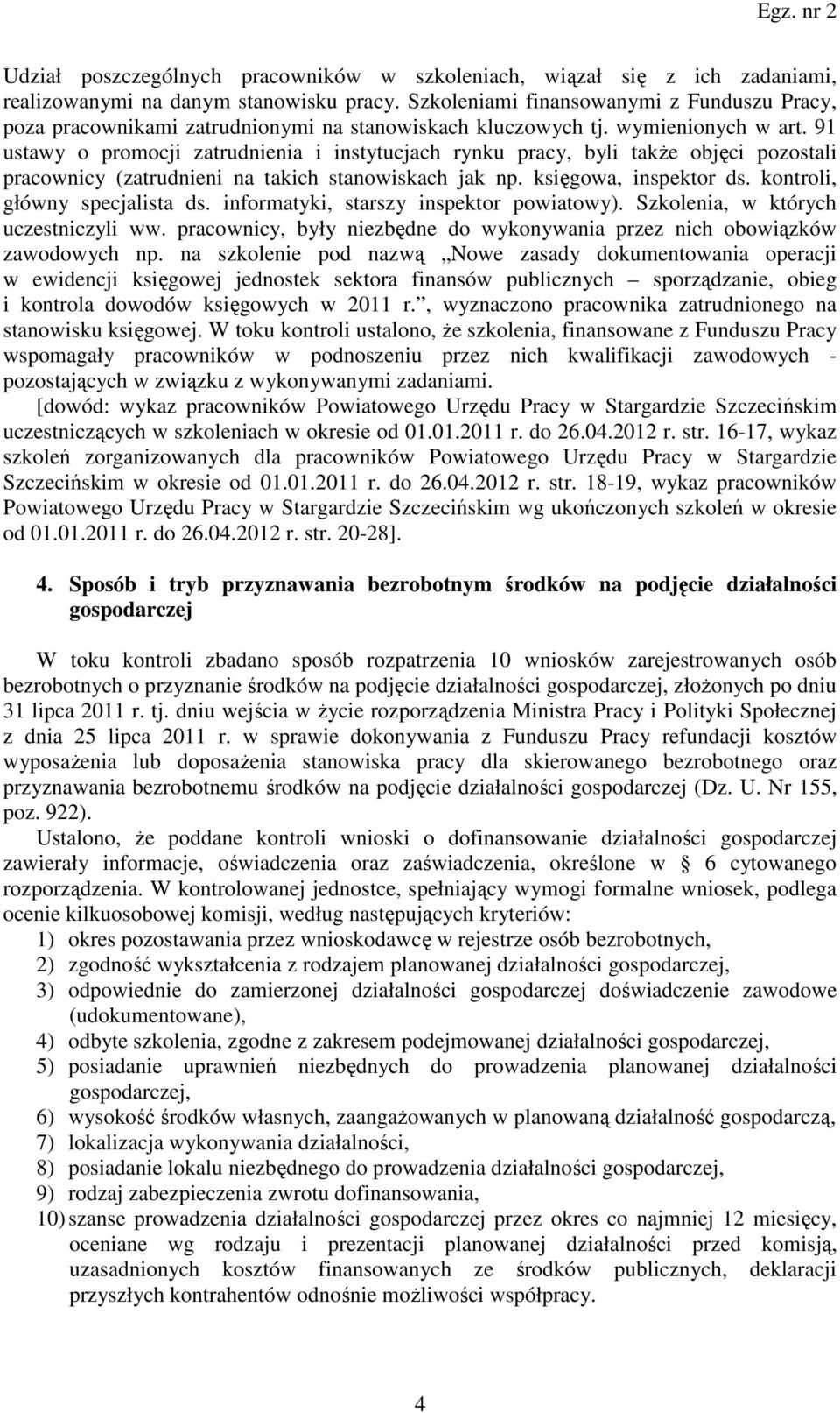 91 ustawy o promocji zatrudnienia i instytucjach rynku pracy, byli także objęci pozostali pracownicy (zatrudnieni na takich stanowiskach jak np. księgowa, inspektor ds.