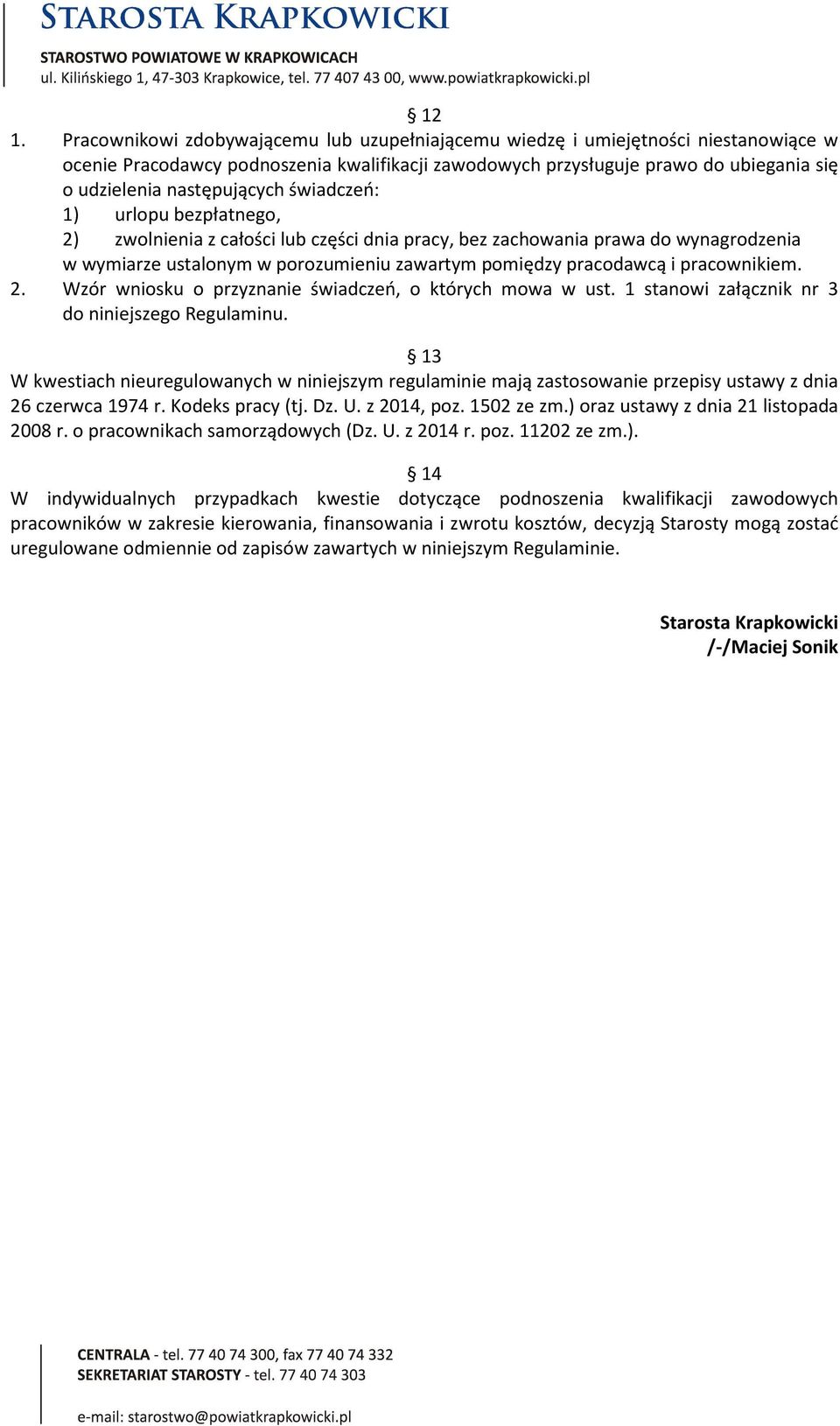 pracownikiem. 2. Wzór wniosku o przyznanie świadczeń, o których mowa w ust. 1 stanowi załącznik nr 3 do niniejszego Regulaminu.