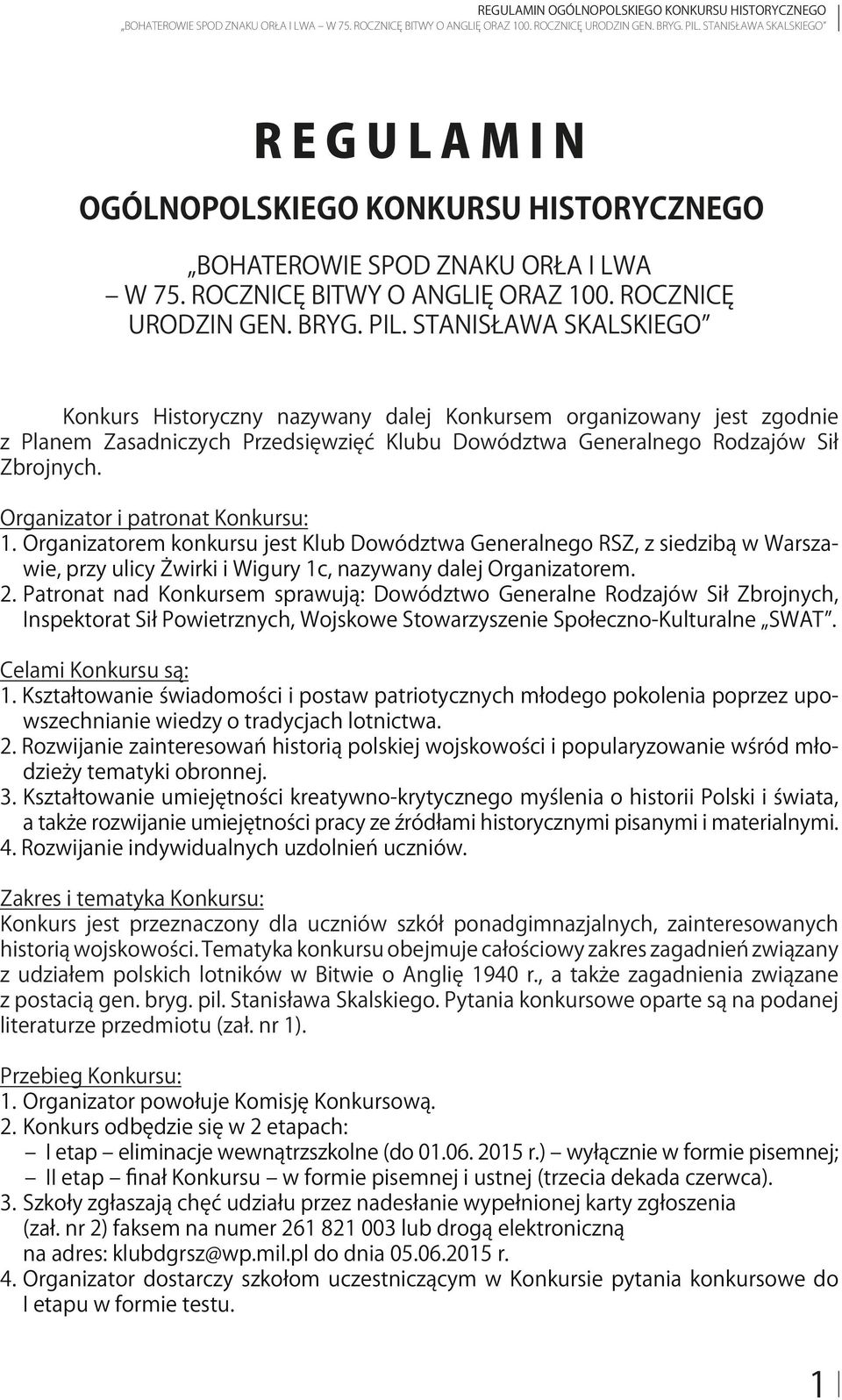 Organizator i patronat Konkursu: 1. Organizatorem konkursu jest Klub Dowództwa Generalnego RSZ, z siedzibą w Warszawie, przy ulicy Żwirki i Wigury 1c, nazywany dalej Organizatorem. 2.