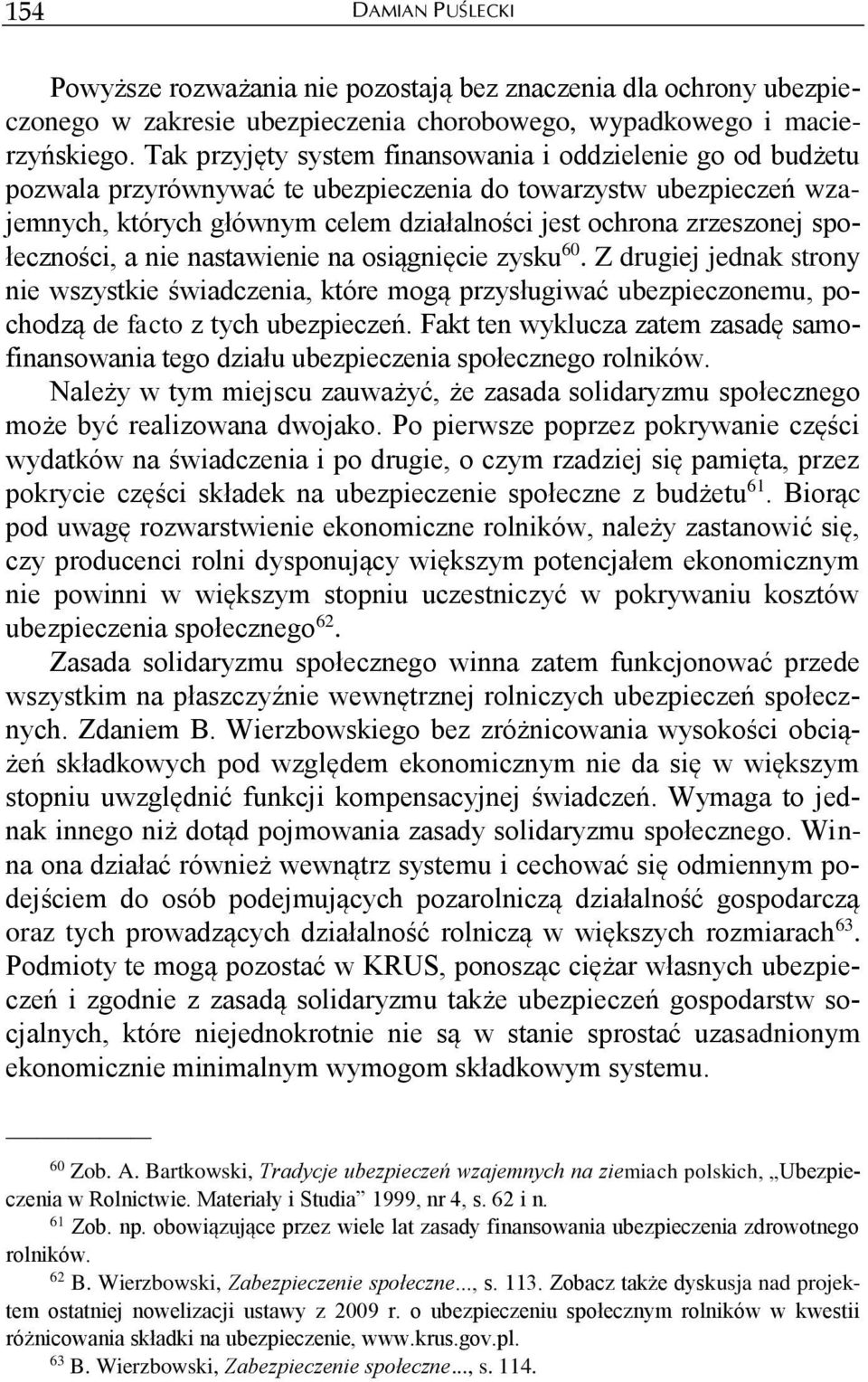 społeczności, a nie nastawienie na osiągnięcie zysku 60. Z drugiej jednak strony nie wszystkie świadczenia, które mogą przysługiwać ubezpieczonemu, pochodzą de facto z tych ubezpieczeń.