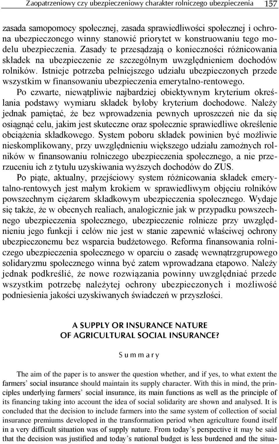 Istnieje potrzeba pełniejszego udziału ubezpieczonych przede wszystkim w finansowaniu ubezpieczenia emerytalno-rentowego.