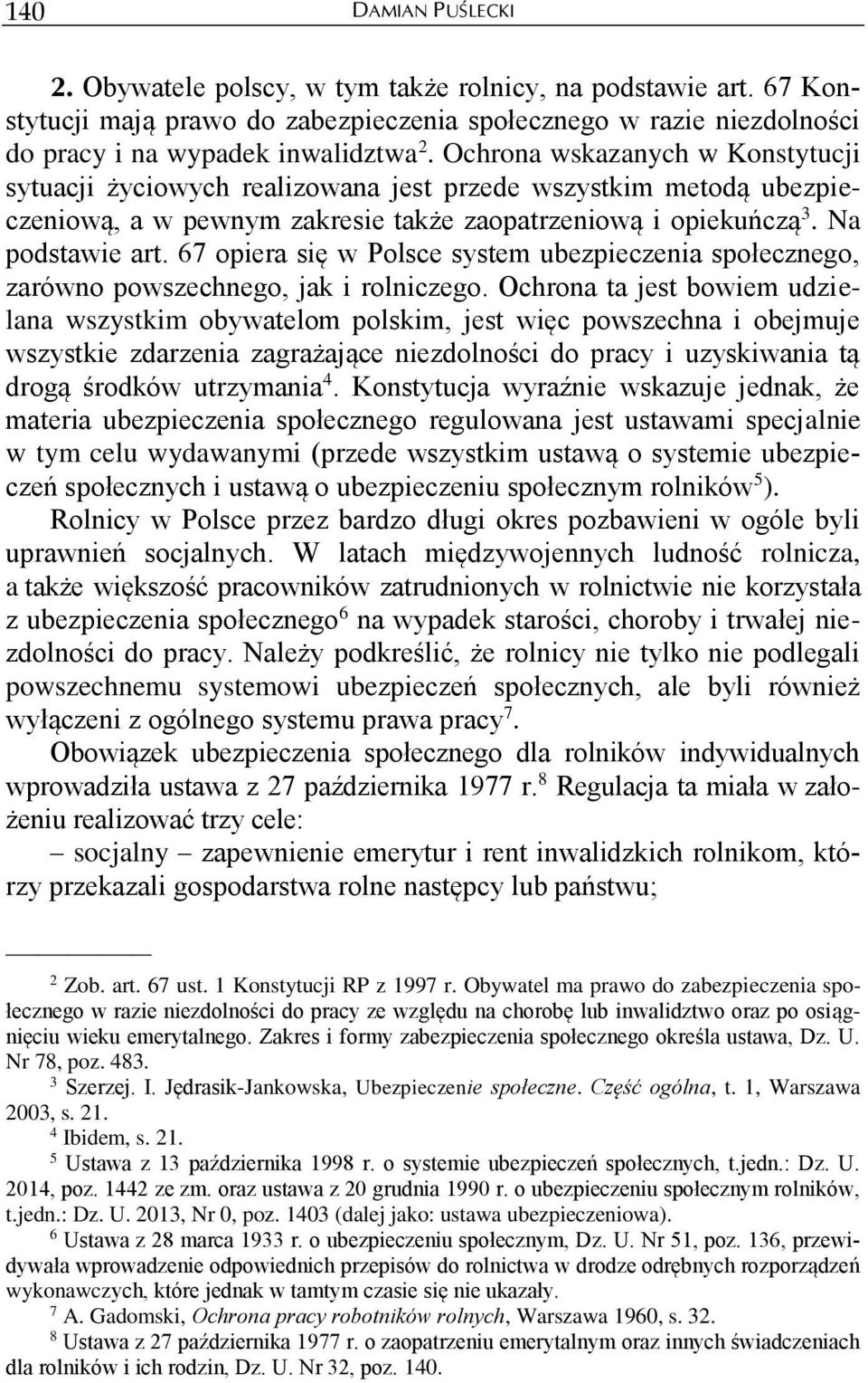 67 opiera się w Polsce system ubezpieczenia społecznego, zarówno powszechnego, jak i rolniczego.