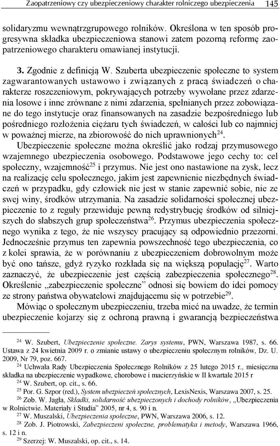 Szuberta ubezpieczenie społeczne to system zagwarantowanych ustawowo i związanych z pracą świadczeń o charakterze roszczeniowym, pokrywających potrzeby wywołane przez zdarzenia losowe i inne zrównane