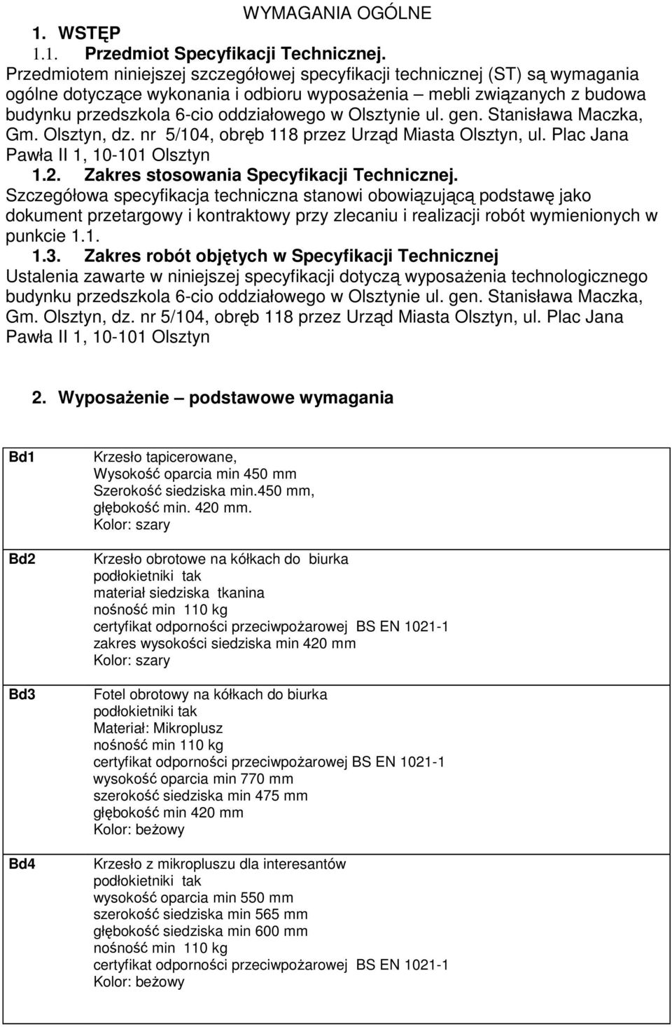 Olsztynie ul. gen. Stanisława Maczka, Gm. Olsztyn, dz. nr 5/104, obręb 118 przez Urząd Miasta Olsztyn, ul. Plac Jana Pawła II 1, 10-101 Olsztyn 1.2. Zakres stosowania Specyfikacji Technicznej.