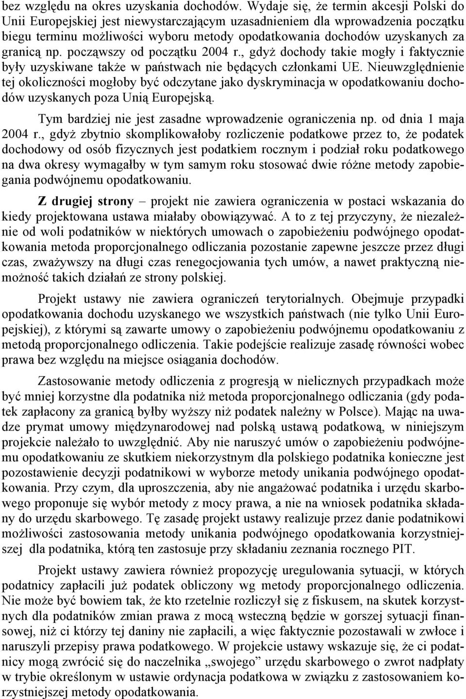 granicą np. począwszy od początku 2004 r., gdyż dochody takie mogły i faktycznie były uzyskiwane także w państwach nie będących członkami UE.