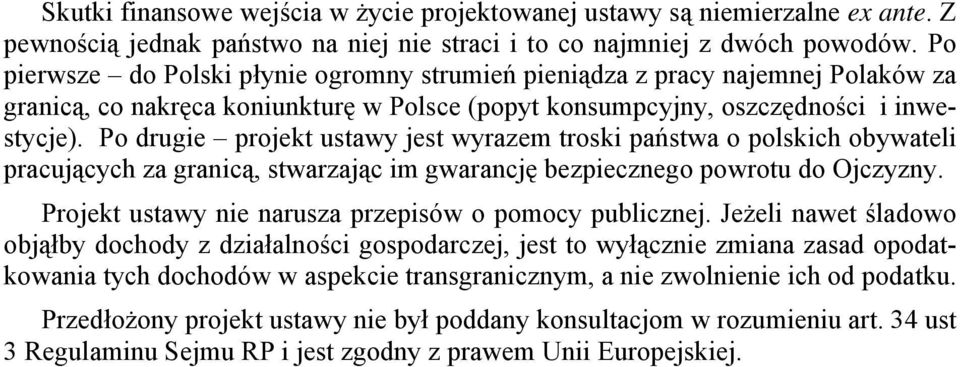 Po drugie projekt ustawy jest wyrazem troski państwa o polskich obywateli pracujących za granicą, stwarzając im gwarancję bezpiecznego powrotu do Ojczyzny.