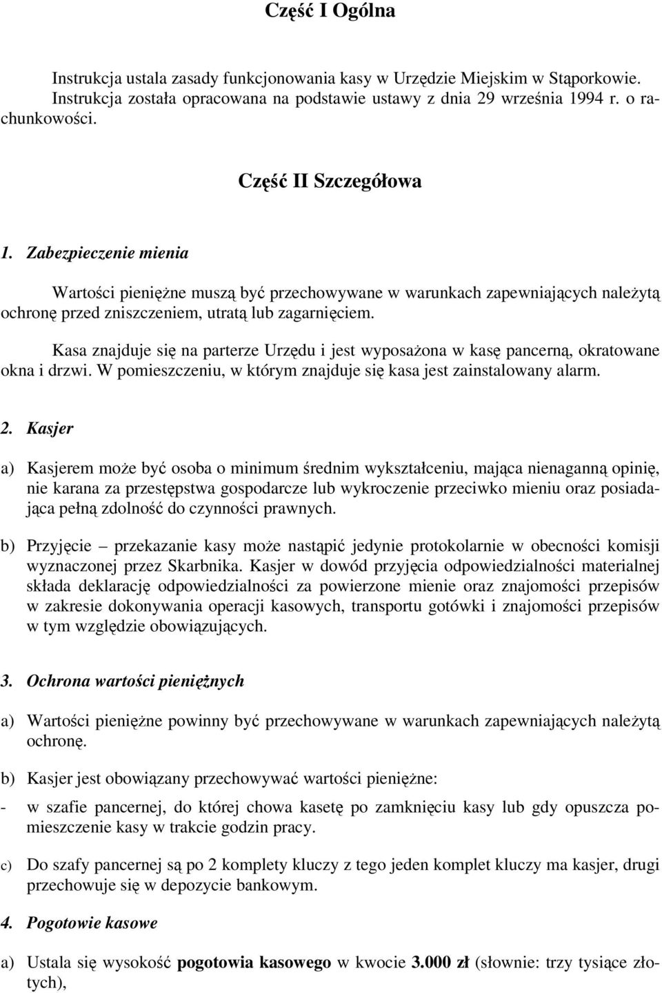 Kasa znajduje si na parterze Urzdu i jest wyposaona w kas pancern, okratowane okna i drzwi. W pomieszczeniu, w którym znajduje si kasa jest zainstalowany alarm. 2.