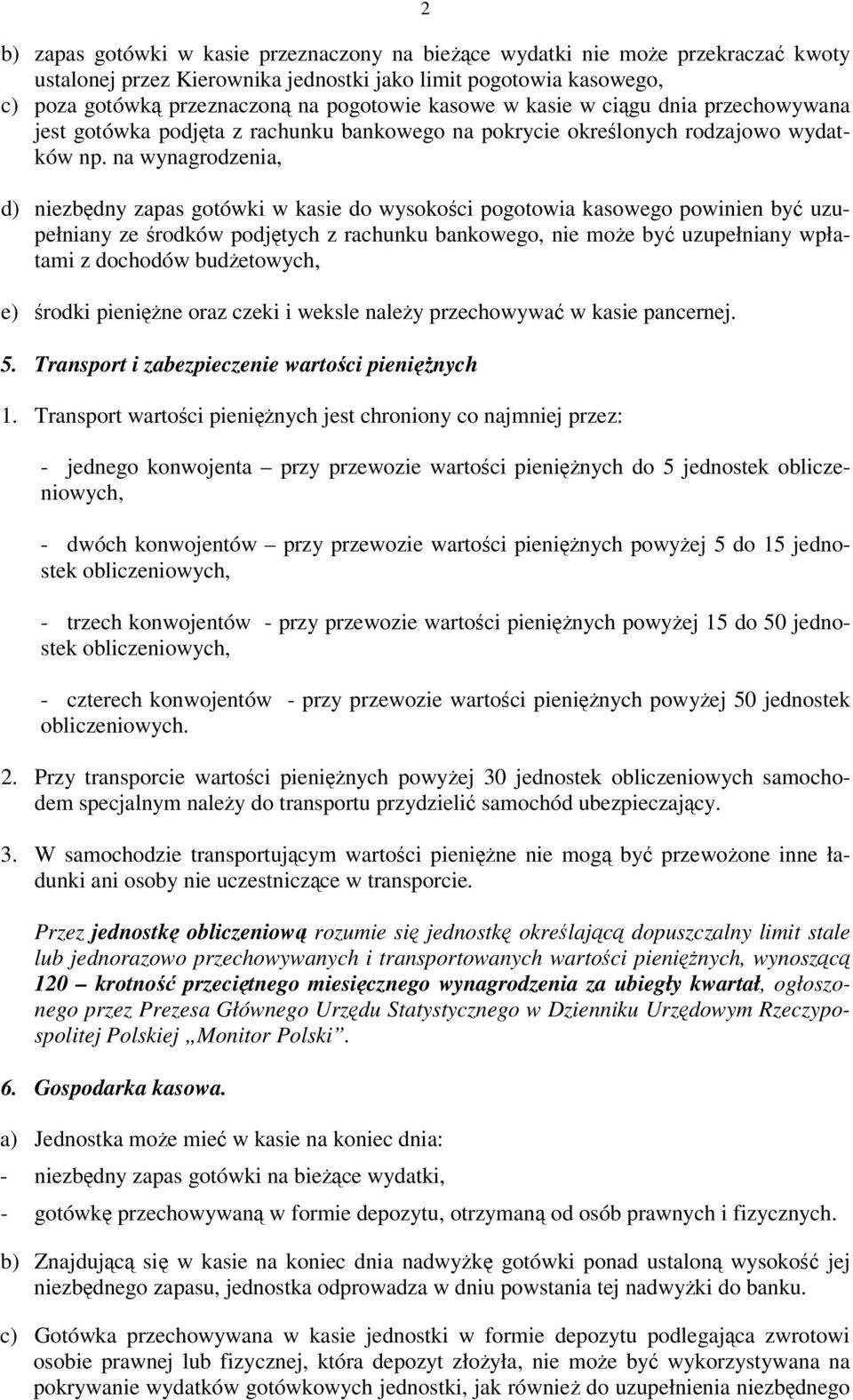 na wynagrodzenia, d) niezbdny zapas gotówki w kasie do wysokoci pogotowia kasowego powinien by uzupełniany ze rodków podjtych z rachunku bankowego, nie moe by uzupełniany wpłatami z dochodów