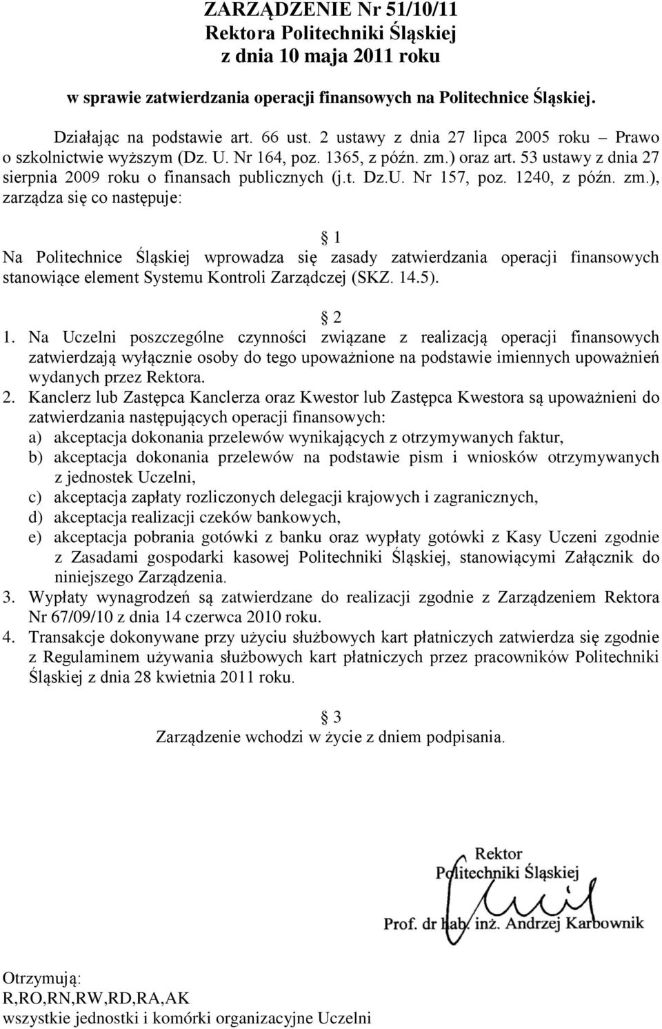 1240, z późn. zm.), zarządza się co następuje: 1 Na Politechnice Śląskiej wprowadza się zasady zatwierdzania operacji finansowych stanowiące element Systemu Kontroli Zarządczej (SKZ. 14.5). 2 1.