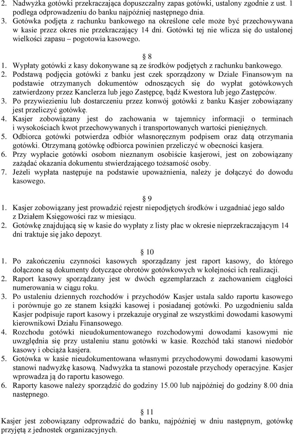 Gotówki tej nie wlicza się do ustalonej wielkości zapasu pogotowia kasowego. 8 1. Wypłaty gotówki z kasy dokonywane są ze środków podjętych z rachunku bankowego. 2.