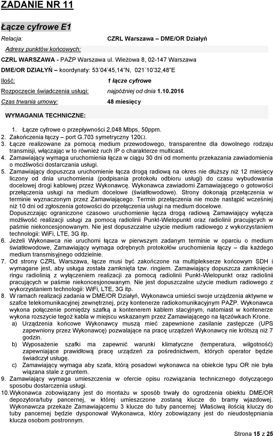 Łącze cyfrowe o przepływności 2,048 Mbps, 50ppm. 2. Zakończenia łączy port G.703 symetryczny 120. 3.