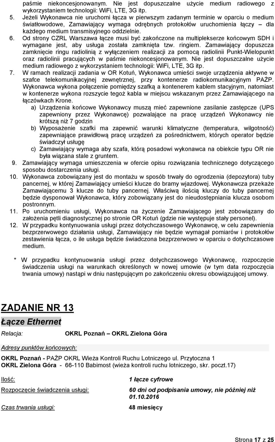 oddzielnie. 6. Od strony CZRL Warszawa łącze musi być zakończone na multiplekserze końcowym SDH i wymagane jest, aby usługa została zamknięta tzw. ringiem.