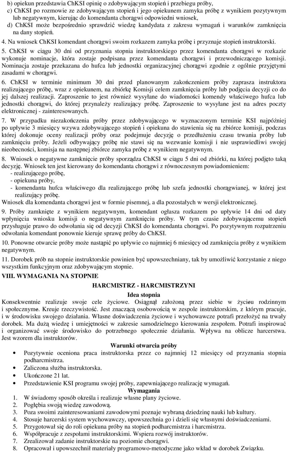 Na wniosek ChKSI komendant chorągwi swoim rozkazem zamyka próbę i przyznaje stopień instruktorski. 5.