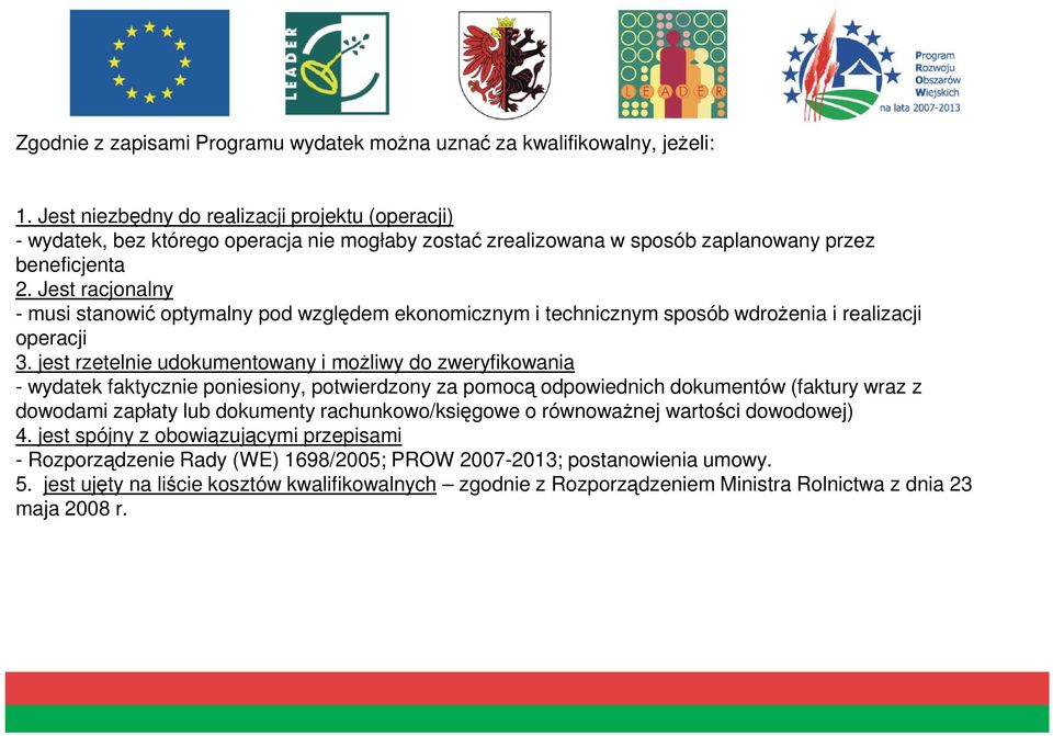 Jest racjonalny - musi stanowić optymalny pod względem ekonomicznym i technicznym sposób wdroŝenia i realizacji operacji 3.