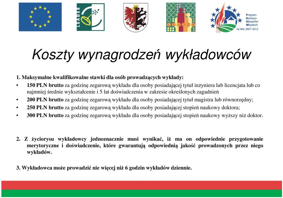 i 5 lat doświadczenia w zakresie określonych zagadnień 200 PLN brutto za godzinę zegarową wykładu dla osoby posiadającej tytuł magistra lub równorzędny; 250 PLN brutto za godzinę zegarową wykładu dla