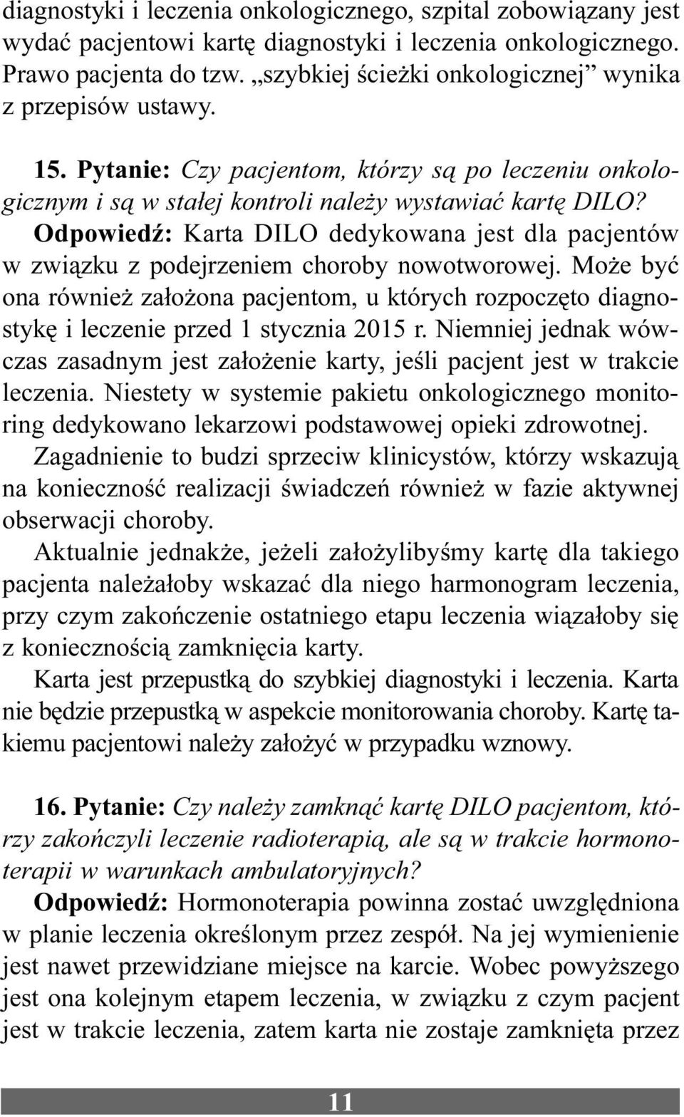 OdpowiedŸ: Karta DILO dedykowana jest dla pacjentów w zwi¹zku z podejrzeniem choroby nowotworowej.