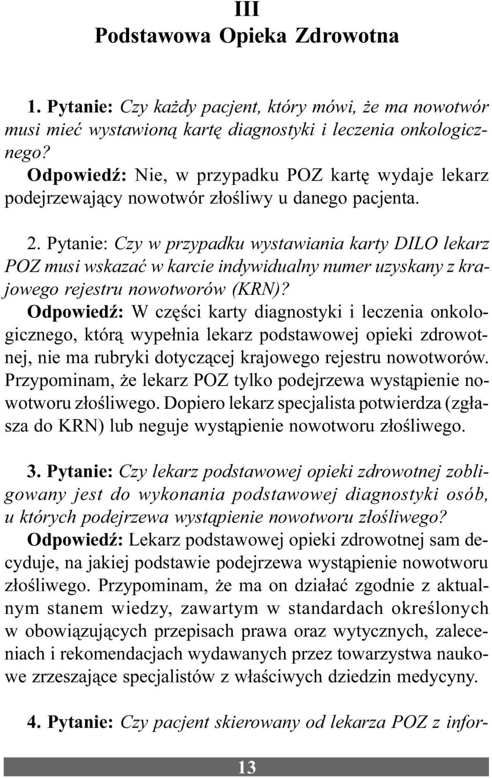 Pytanie: Czy w przypadku wystawiania karty DILO lekarz POZ musi wskazaæ w karcie indywidualny numer uzyskany z krajowego rejestru nowotworów (KRN)?