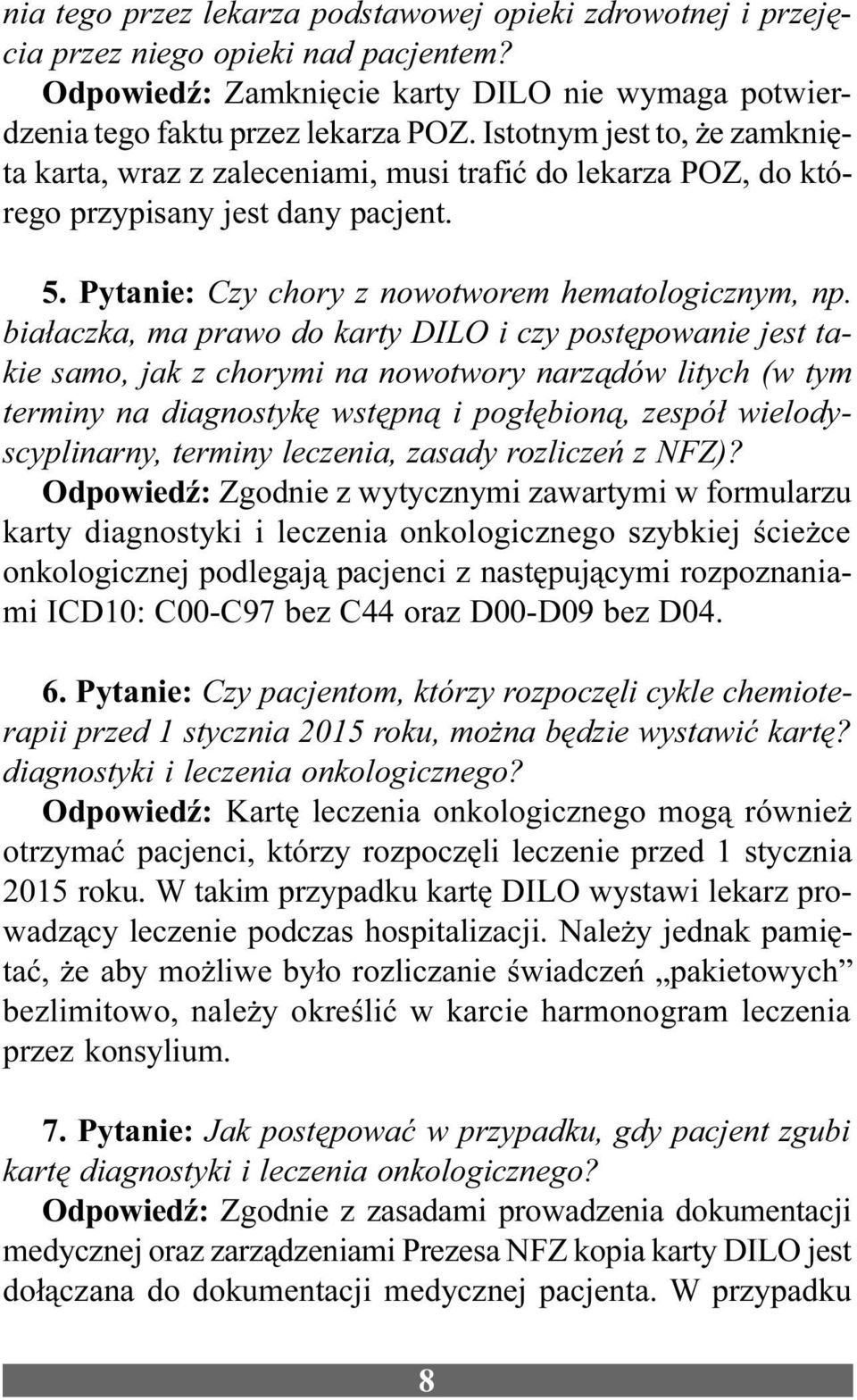 bia³aczka, ma prawo do karty DILO i czy postêpowanie jest takie samo, jak z chorymi na nowotwory narz¹dów litych (w tym terminy na diagnostykê wstêpn¹ i pog³êbion¹, zespó³ wielodyscyplinarny, terminy