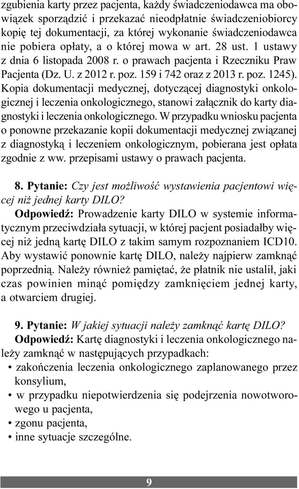 Kopia dokumentacji medycznej, dotycz¹cej diagnostyki onkologicznej i leczenia onkologicznego, stanowi za³¹cznik do karty diagnostyki i leczenia onkologicznego.