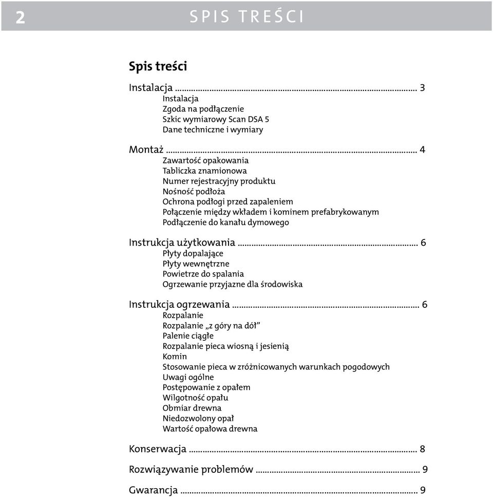 dymowego Instrukcja użytkowania... 6 Płyty dopalające Płyty wewnętrzne Powietrze do spalania Ogrzewanie przyjazne dla środowiska Instrukcja ogrzewania.