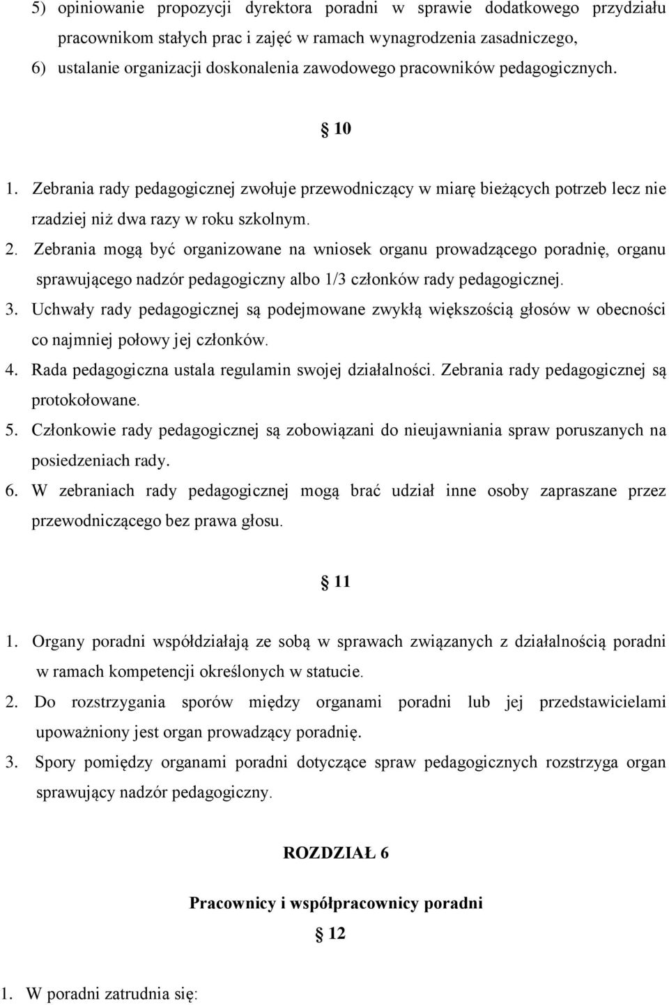 Zebrania mogą być organizowane na wniosek organu prowadzącego poradnię, organu sprawującego nadzór pedagogiczny albo 1/3 członków rady pedagogicznej. 3.