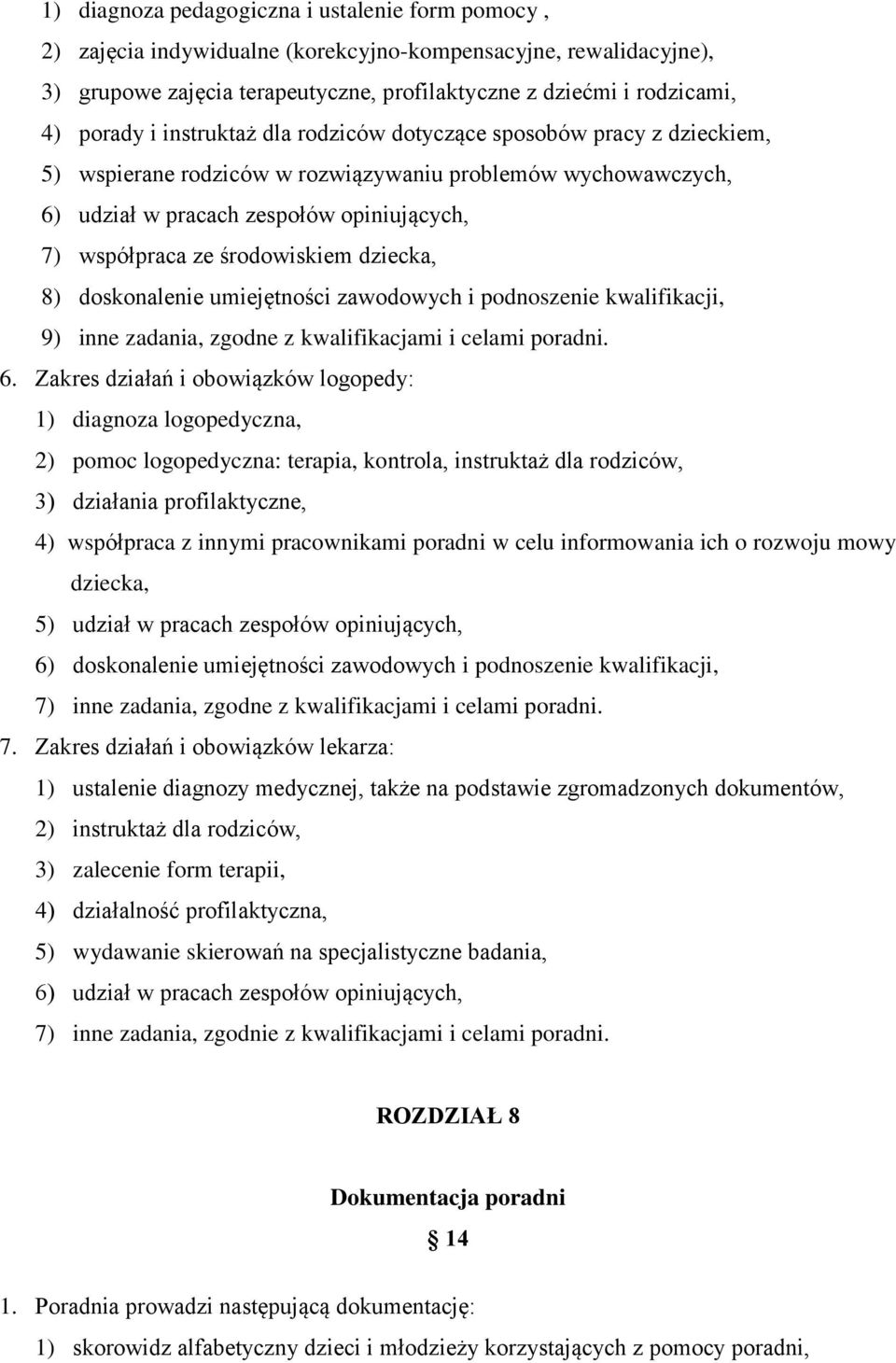 dziecka, 8) doskonalenie umiejętności zawodowych i podnoszenie kwalifikacji, 9) inne zadania, zgodne z kwalifikacjami i celami poradni. 6.