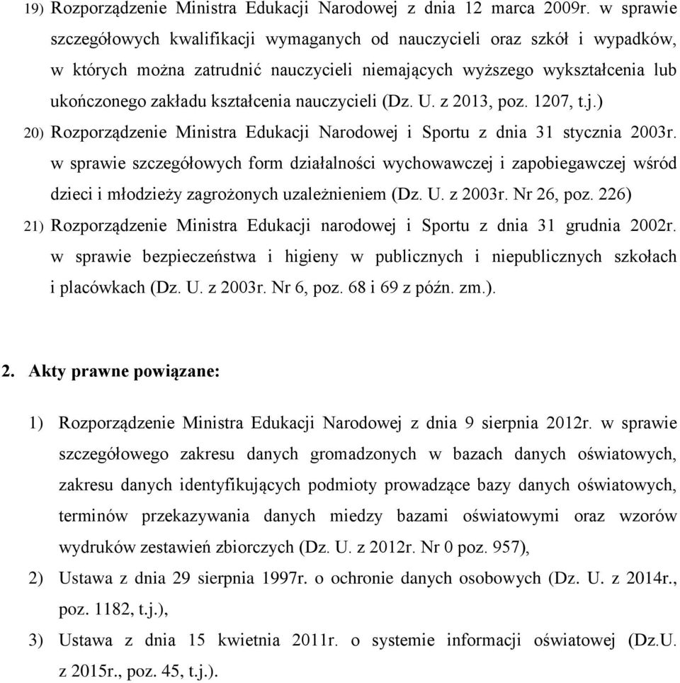 nauczycieli (Dz. U. z 2013, poz. 1207, t.j.) 20) Rozporządzenie Ministra Edukacji Narodowej i Sportu z dnia 31 stycznia 2003r.