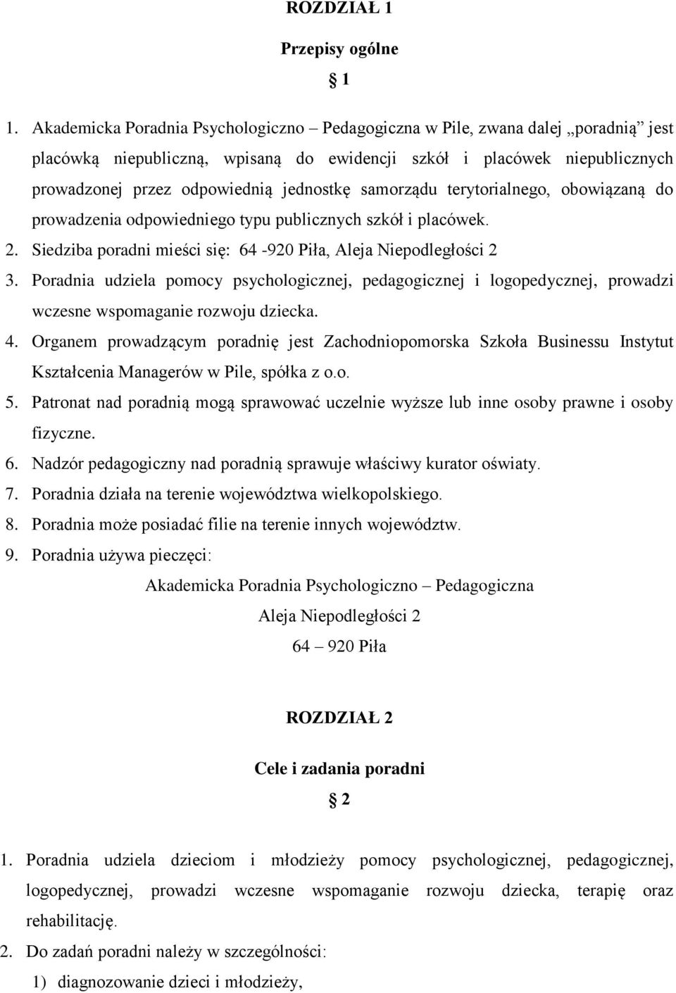 samorządu terytorialnego, obowiązaną do prowadzenia odpowiedniego typu publicznych szkół i placówek. 2. Siedziba poradni mieści się: 64-920 Piła, Aleja Niepodległości 2 3.