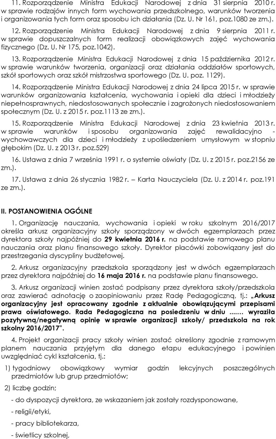 Rozporządzenie Ministra Edukacji Narodowej z dnia 9 sierpnia 2011 r. w sprawie dopuszczalnych form realizacji obowiązkowych zajęć wychowania fizycznego (Dz. U. Nr 175, poz.1042). 13.