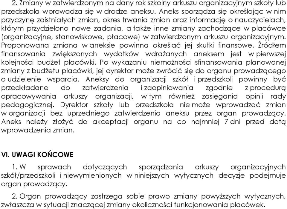 (organizacyjne, stanowiskowe, płacowe) w zatwierdzonym arkuszu organizacyjnym. Proponowana zmiana w aneksie powinna określać jej skutki finansowe.